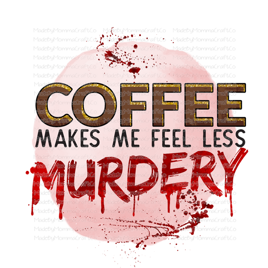 Coffee Makes me Feel Less Murdery True Crime - Cheat Clear Waterslide™ or Cheat Clear Sticker Decal
