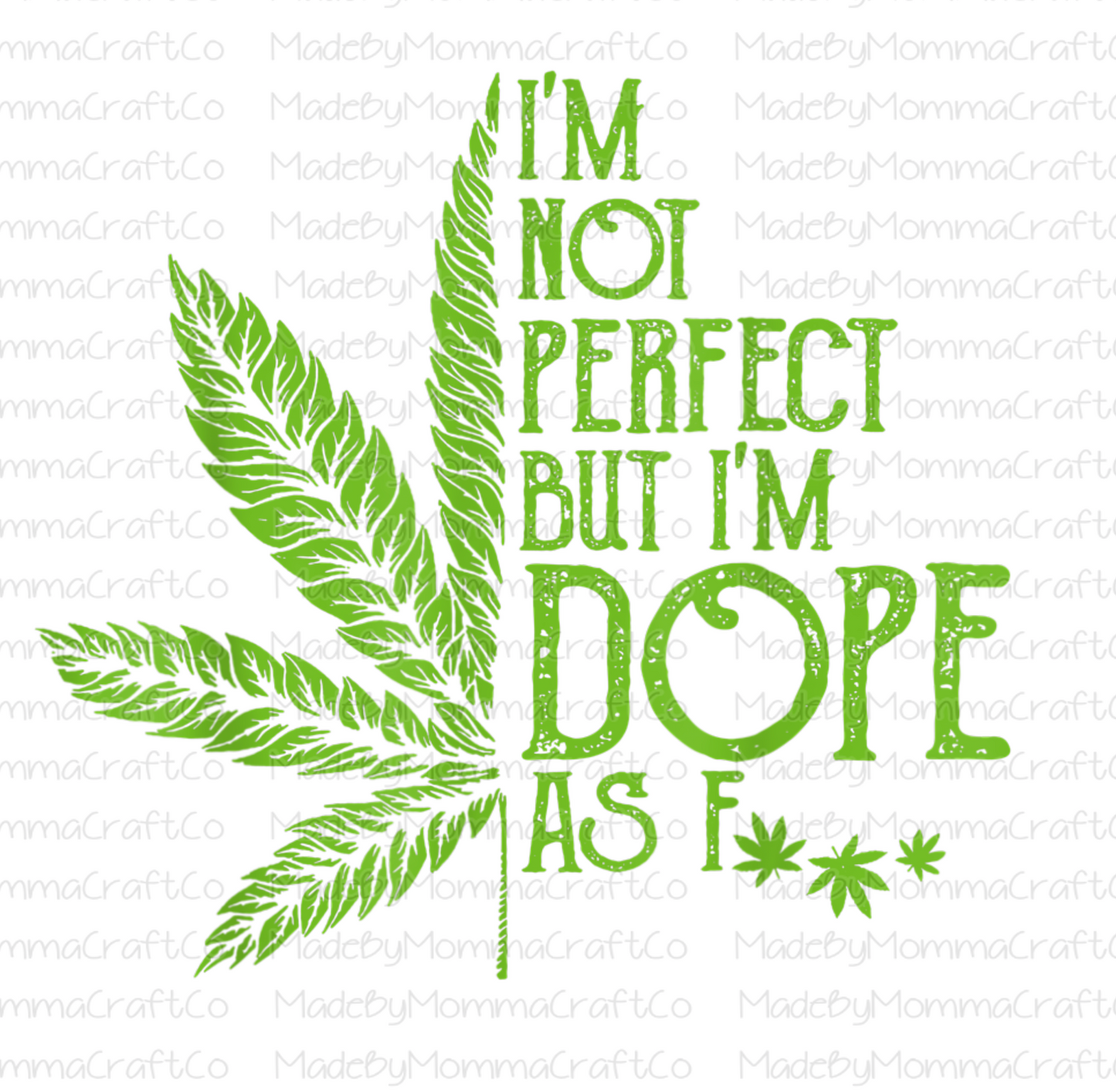 I'm Not Perfect Dope As F Leaf - Cheat Clear Waterslide™ or White Cast Sticker