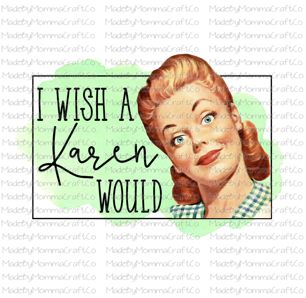 Wish a Karen Would-Cheat Clear Waterslide™ or White Cast Sticker