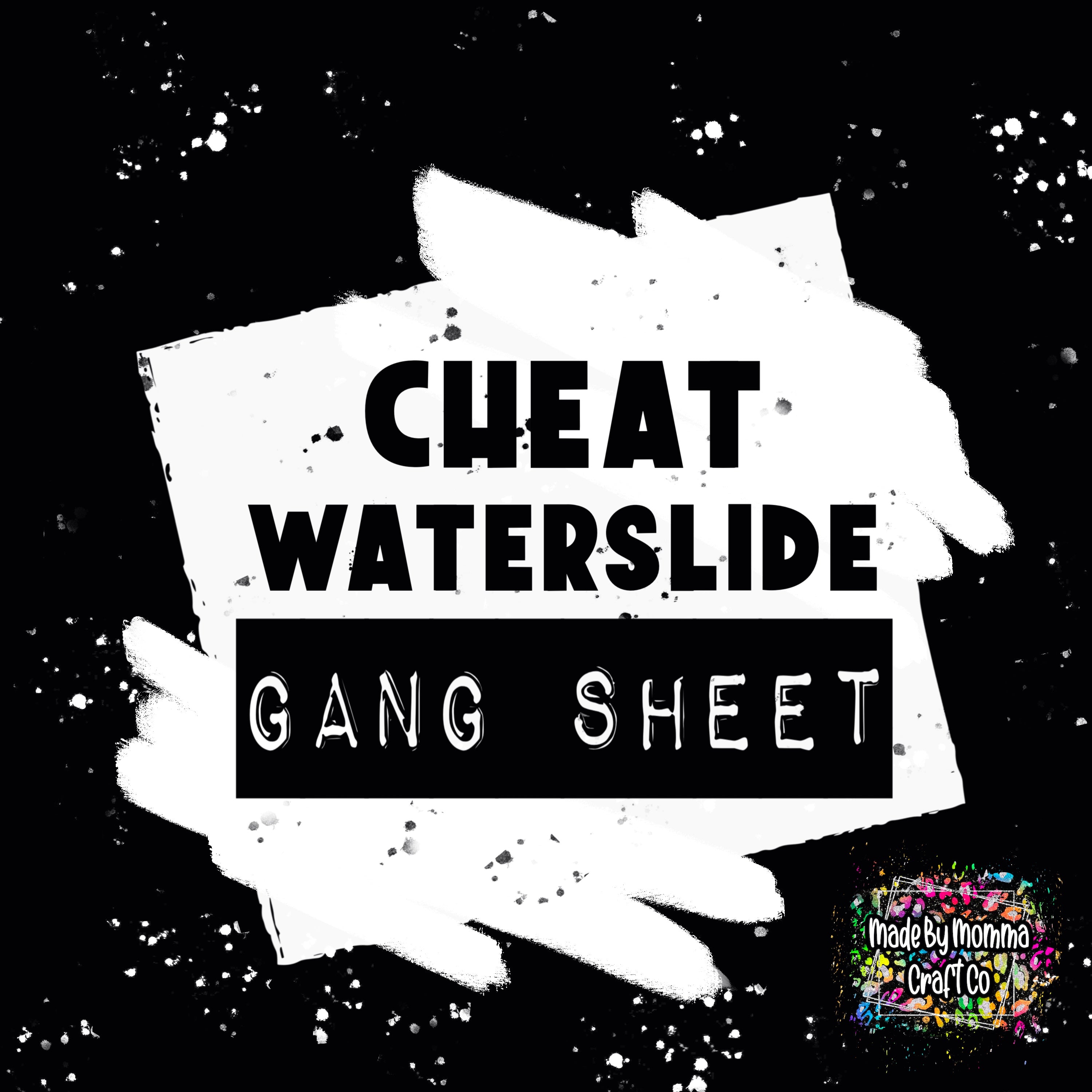 Cheat Waterslide Gang Sheets