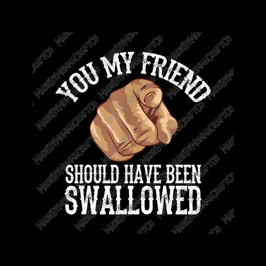 You Should Have Been Swallowed - Adult Humor - Cheat Clear Waterslide™ or White Cast Sticker