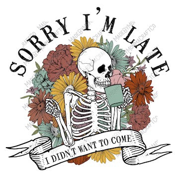 Sorry Im Late I Didn't Want To Come Skeleton Snarky Humor -Cheat Clear Waterslide™ or White Cast Sticker