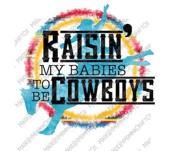 Raisin&#39; My Babies to be Cowboys - Country Western - Cheat Clear Waterslide™ or White Cast Sticker