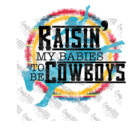 Raisin My Babies To Be Cowboys - Country Western - Direct To Film Transfer / DTF - Heat Press Clothing Transfer