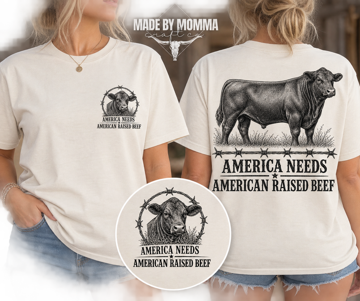 America Needs American Raised Beef - DTF Transfer - Direct To Film Ready To Press Transfer-Iron On Clothing Transfer
