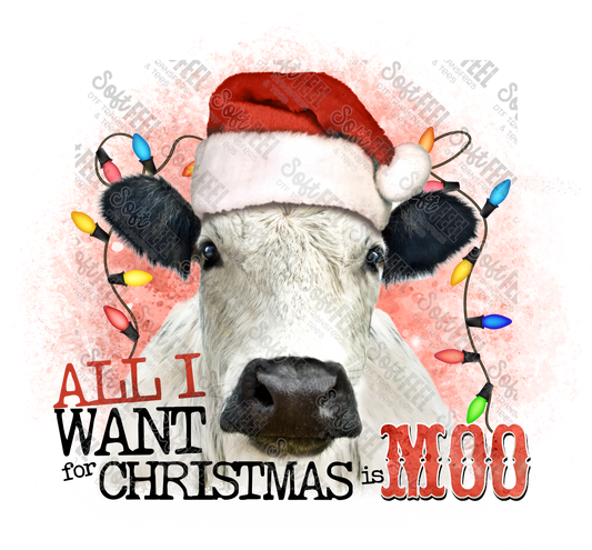 All I Want For Christmas Is Moo Cow - Christmas - Direct To Film Transfer / DTF - Heat Press Clothing Transfer