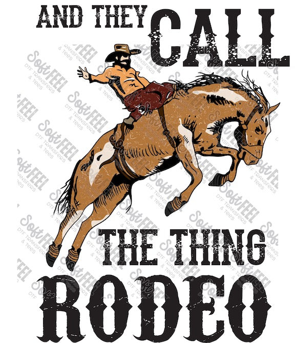 They Call The Thing Rodeo - Western - Direct To Film Transfer / DTF - Heat Press Clothing Transfer