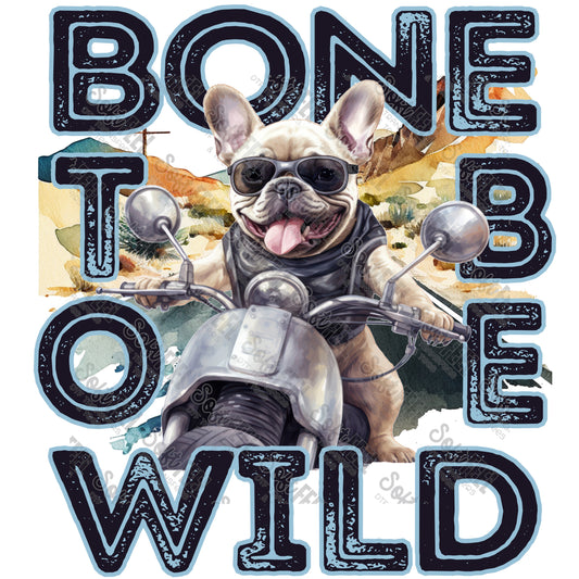 Bone To Be Wild - Animals / Dog/ Humor - Direct To Film Transfer / DTF - Heat Press Clothing Transfer