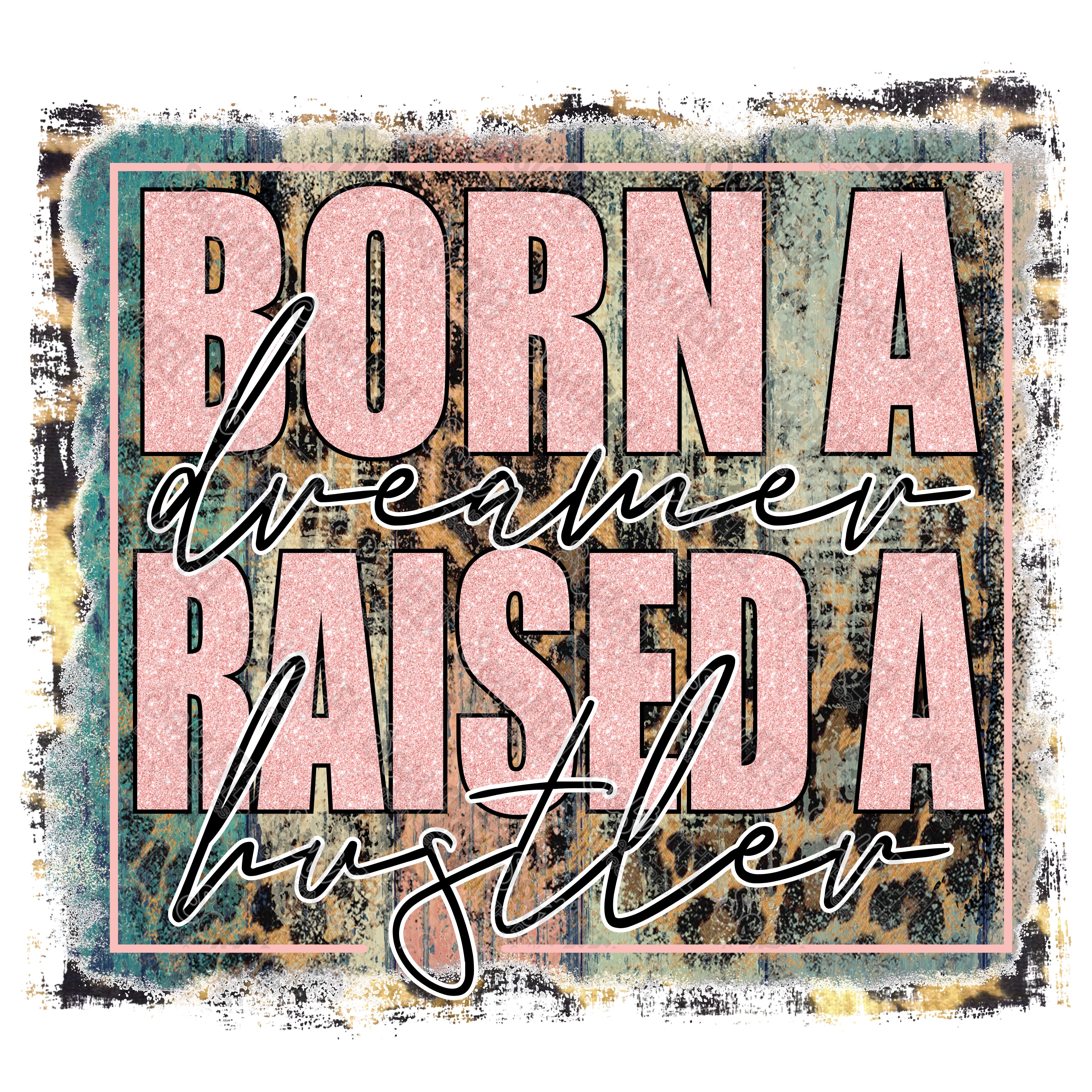 Born A Dreamer Raised A Hustler - Women&#39;s / Occupations - Direct To Film Transfer / DTF - Heat Press Clothing Transfer