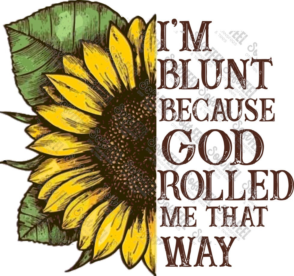 Sunflower Im blunt because God rolled me that way - Weed / Marijuana - Direct To Film Transfer / DTF - Heat Press Clothing Transfer