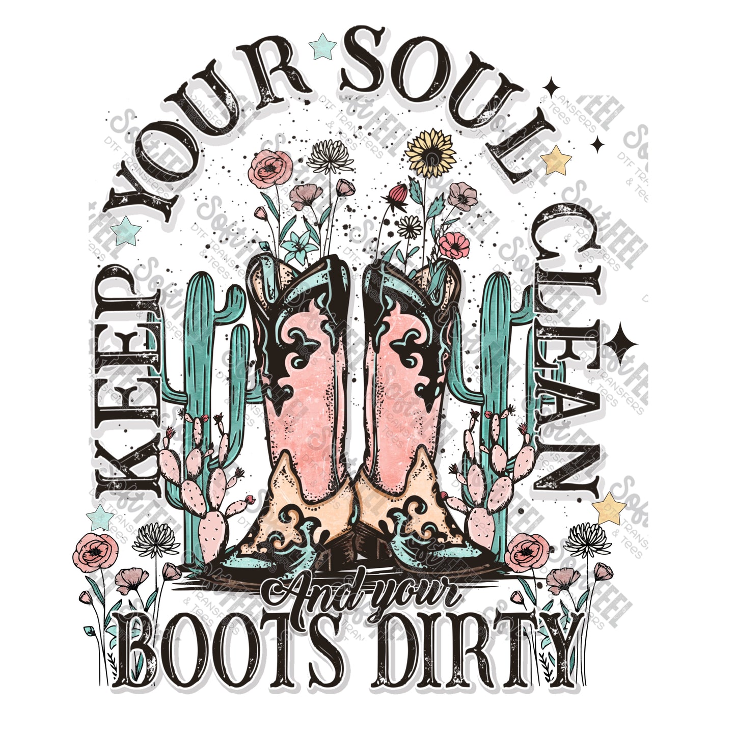 Keep Your Soul Clean and Your Boots Dirty - Women's / Christian / Western - Direct To Film Transfer / DTF - Heat Press Clothing Transfer