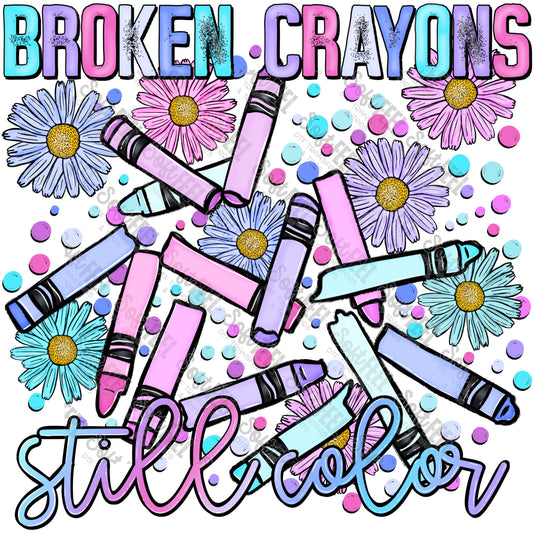 Broken Crayons Still Color - Motivational - Direct To Film Transfer / DTF - Heat Press Clothing Transfer
