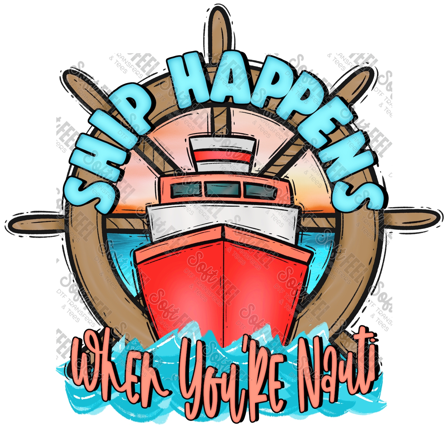Ship Happens When You&#39;re Nauti Fishing Boat - Women&#39;s / Men&#39;s / Humor - Direct To Film Transfer / DTF - Heat Press Clothing Transfer