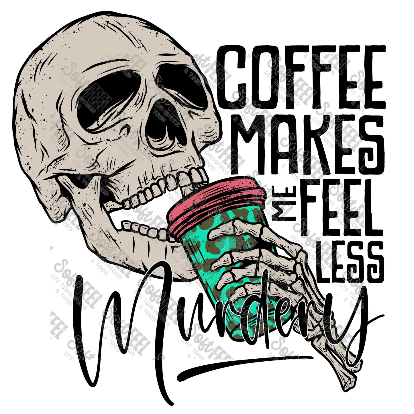 COFFEE MAKES ME FEEL LESS MURDERY - Snarky / Humor - Direct To Film Transfer / DTF - Heat Press Clothing Transfer