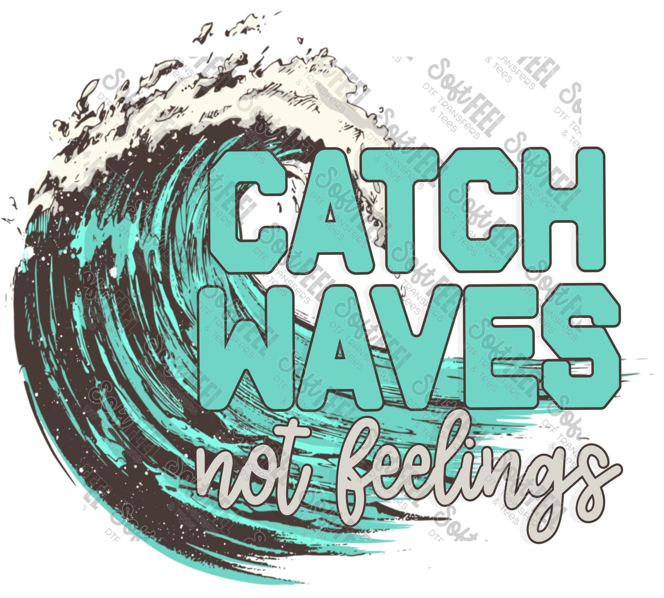 Catch Waves Not Feelings - Women&#39;s /Men&#39;s/ Summer - Direct To Film Transfer / DTF - Heat Press Clothing Transfer