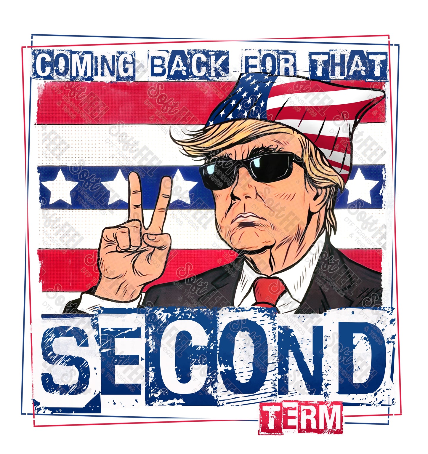 Second Term Trump - Patriotic - Direct To Film Transfer / DTF - Heat Press Clothing Transfer