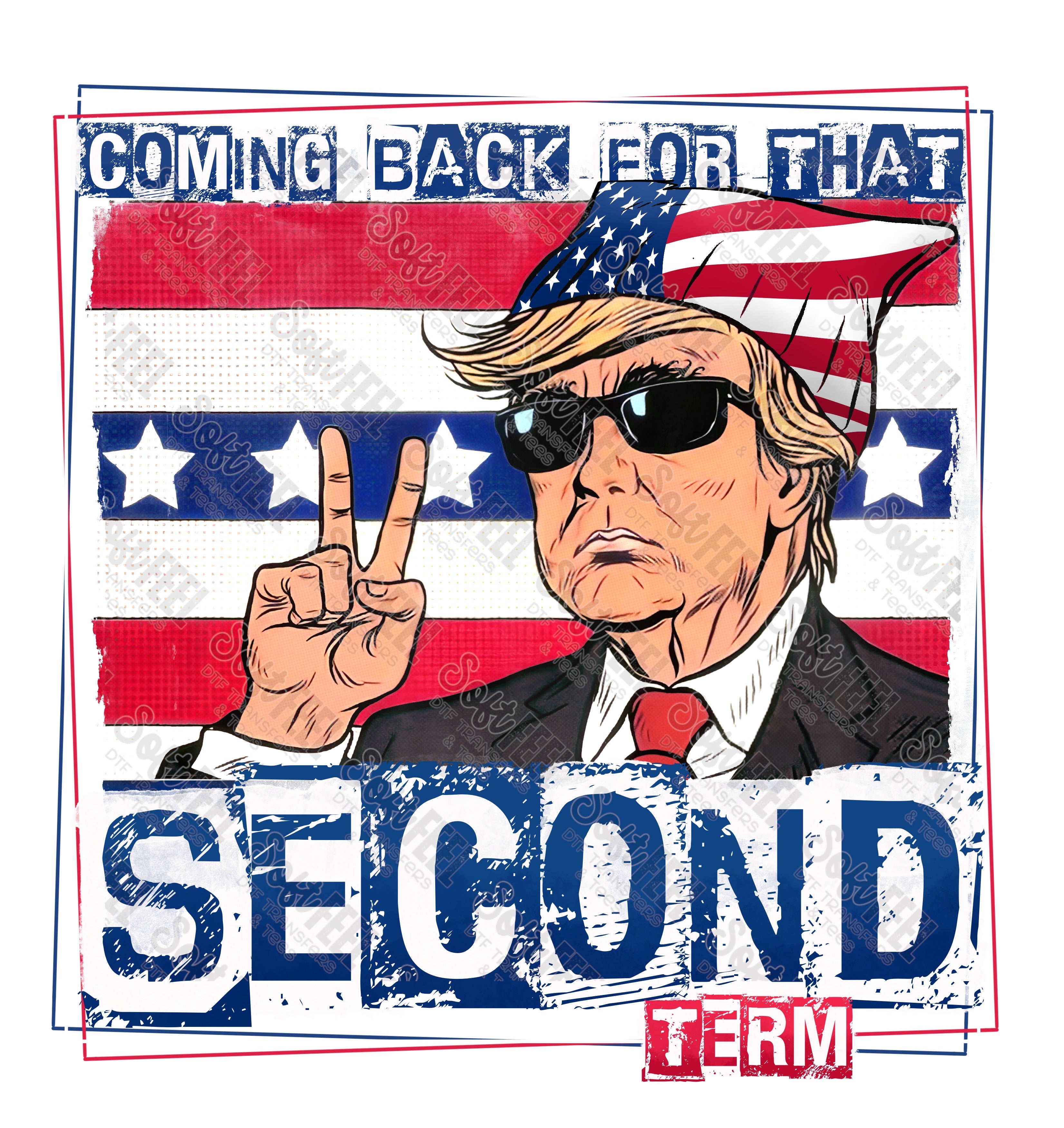 Second Term Trump - Patriotic - Direct To Film Transfer / DTF - Heat Press Clothing Transfer