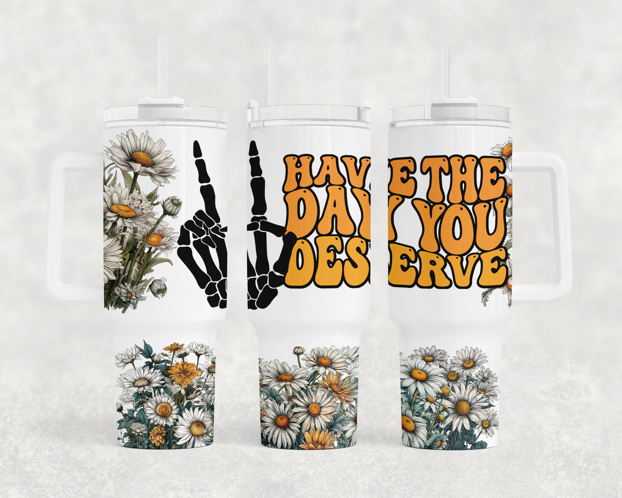 Have The Day You Deserve - 40oz Handle Tumbler - Sublimation or Waterslide Wrap