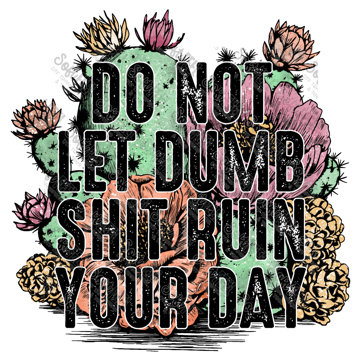 Do Not Let Dumb Shit Ruin Your Day - Womens / Western - Direct To Film Transfer / DTF - Heat Press Clothing Transfer