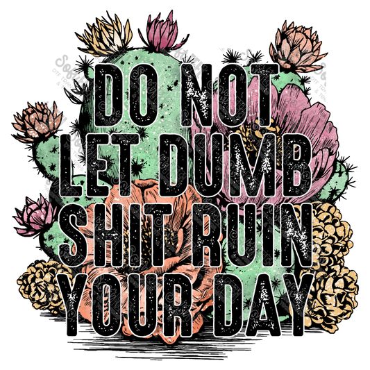 Do Not Let Dumb Shit Ruin Your Day - Womens / Western - Direct To Film Transfer / DTF - Heat Press Clothing Transfer