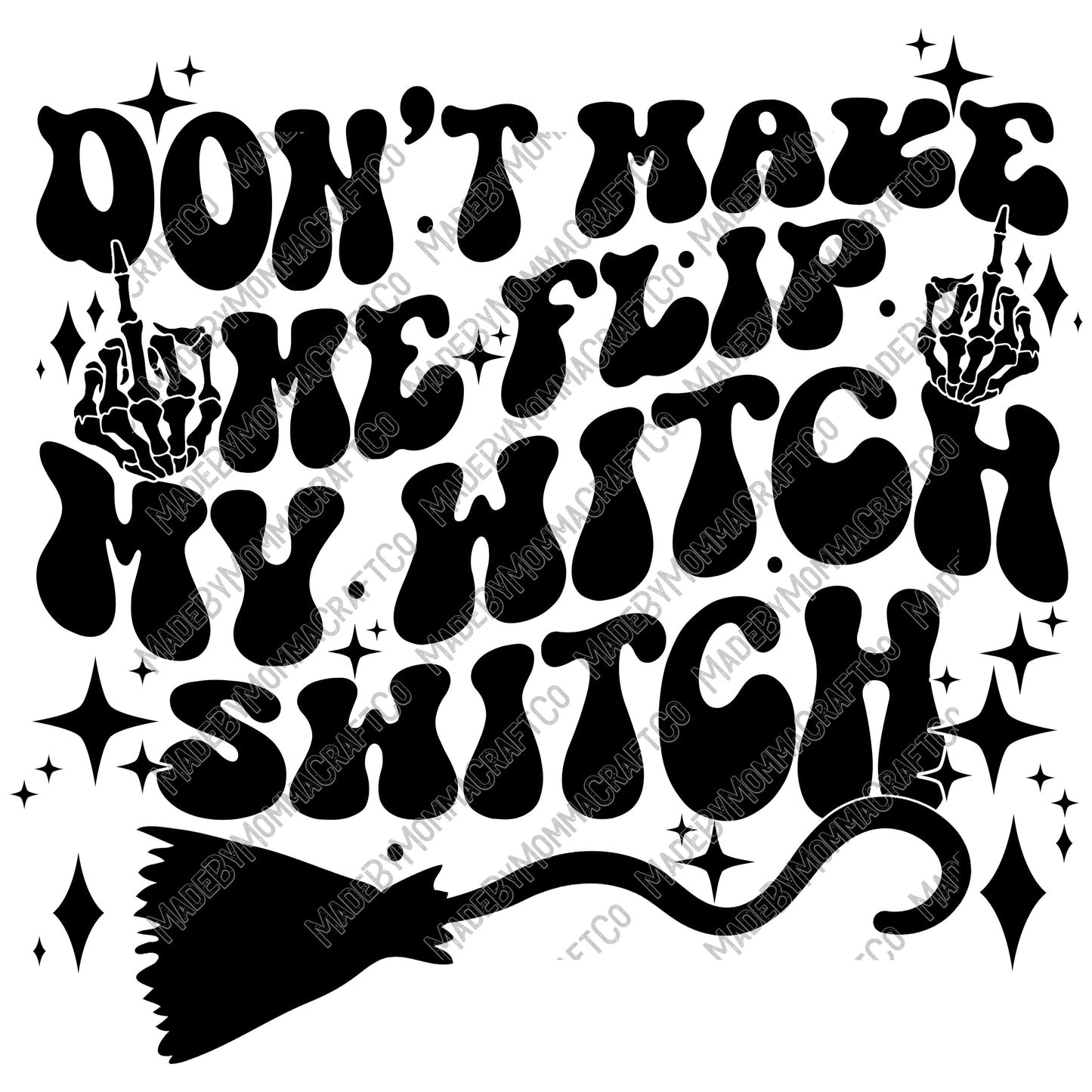 Don't Make Me Flip My Witch Switch / Halloween Spooky  -Cheat Clear Waterslide™ or White Cast Sticker