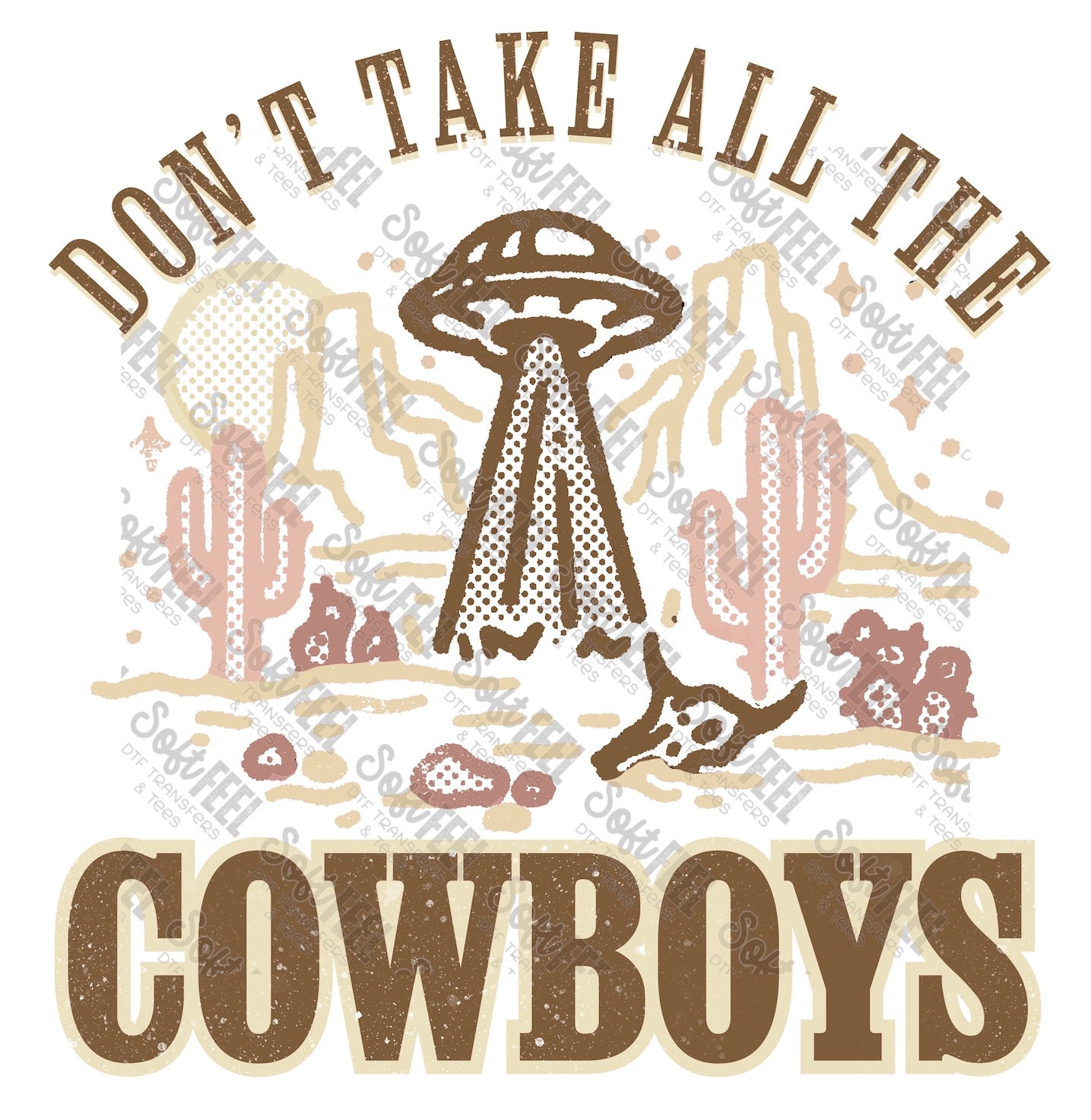 Don&#39;t take all the Cowboys Alien Spaceship - Country Western - Direct To Film Transfer / DTF - Heat Press Clothing Transfer