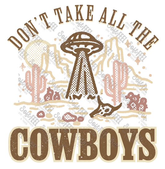 Don't take all the Cowboys Alien Spaceship - Country Western - Direct To Film Transfer / DTF - Heat Press Clothing Transfer