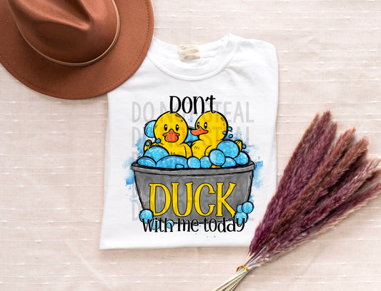 Don't Duck with me Today - Women's / Men's / Humor - Direct To Film Transfer / DTF - Heat Press Clothing Transfer