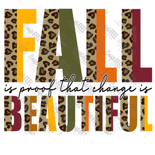 Fall Is Proof That Change is Beautiful - Fall - Direct To Film Transfer / DTF - Heat Press Clothing Transfer