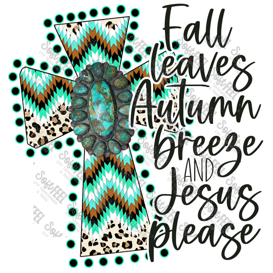 Fall Leaves Autumn Breeze and Jesus Please - Fall - Direct To Film Transfer / DTF - Heat Press Clothing Transfer