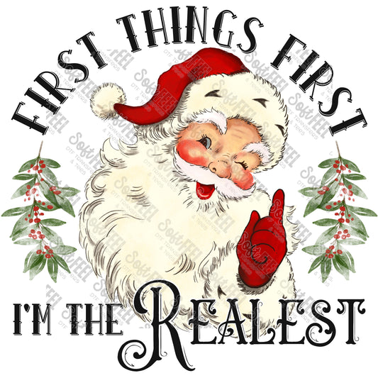 First Things First Im The Realest Santa - Christmas - Direct To Film Transfer / DTF - Heat Press Clothing Transfer