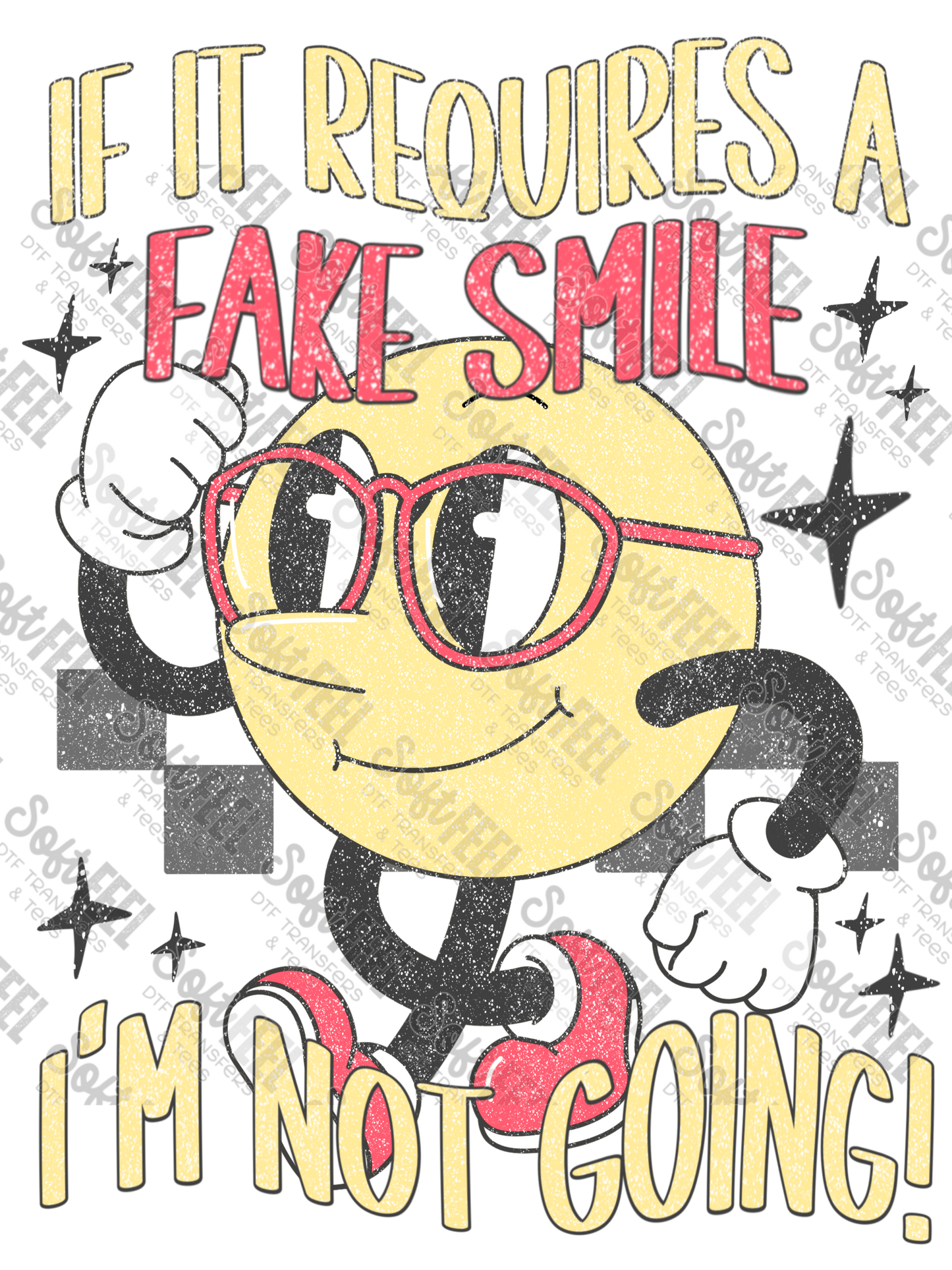 If It Requires a Fake Smile I'm Not Going -Men's / Women's / Humor - Direct To Film Transfer / DTF - Heat Press Clothing Transfer