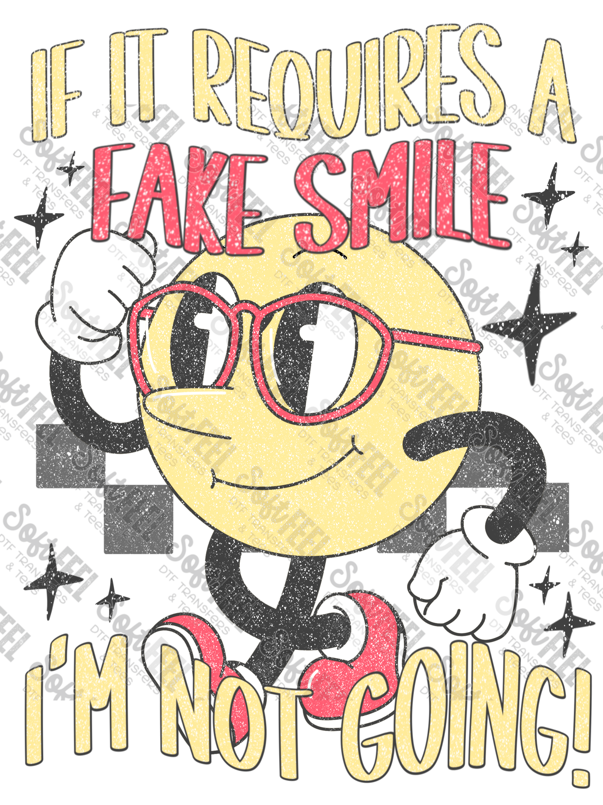 If It Requires a Fake Smile I&#39;m Not Going -Men&#39;s / Women&#39;s / Humor - Direct To Film Transfer / DTF - Heat Press Clothing Transfer