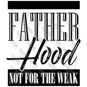 Fatherhood Not For The Weak - Men's - Direct To Film Transfer / DTF - Heat Press Clothing Transfer