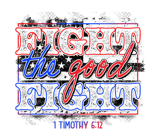 Fight The Good Fight - Christian / Patriotic - Direct To Film Transfer / DTF - Heat Press Clothing Transfer