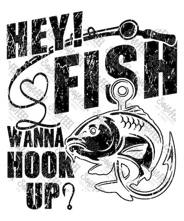 Fish Wanna Hook Up Black Grunge - Fishing / Snarky Humor - Direct To Film Transfer / DTF - Heat Press Clothing Transfer