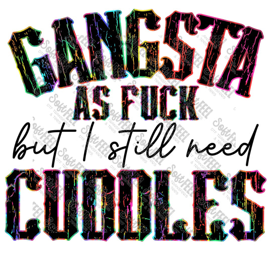 Gangsta As F*ck But I Still Need Cuddles - Snarky / Humor - Direct To Film Transfer / DTF - Heat Press Clothing Transfer