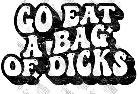Go Eat A Bag Of Dicks - Adult Humor - Direct To Film Transfer / DTF - Heat Press Clothing Transfer