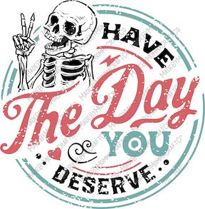 Have the Day You Deserve Skeleton Adult Humor - Cheat Clear Waterslide™ or White Cast Sticker