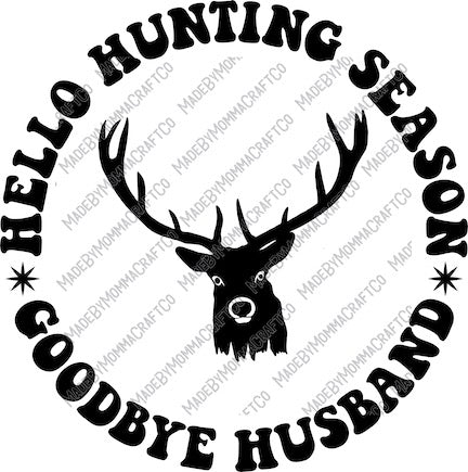 Hello Hunting Season Goodbye Husband - Deer Hunting - Country Western - Cheat Clear Waterslide™ or White Cast Sticker