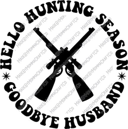 Hello Hunting Season Goodbye Husband - Deer Hunting - Country Western - Cheat Clear Waterslide™ or White Cast Sticker