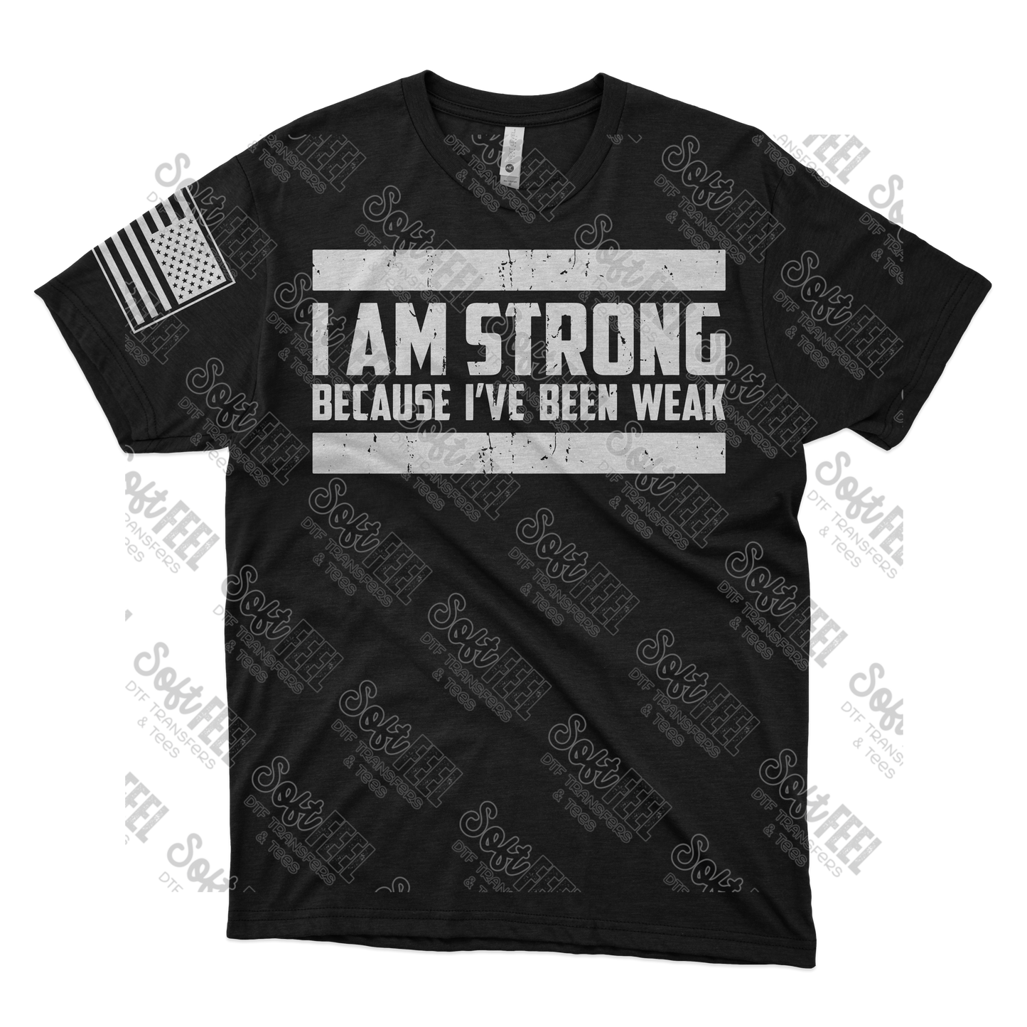 I Am Strong Because I've Been Weak - Motivational / Men's - Direct To Film Transfer / DTF - Heat Press Clothing Transfer