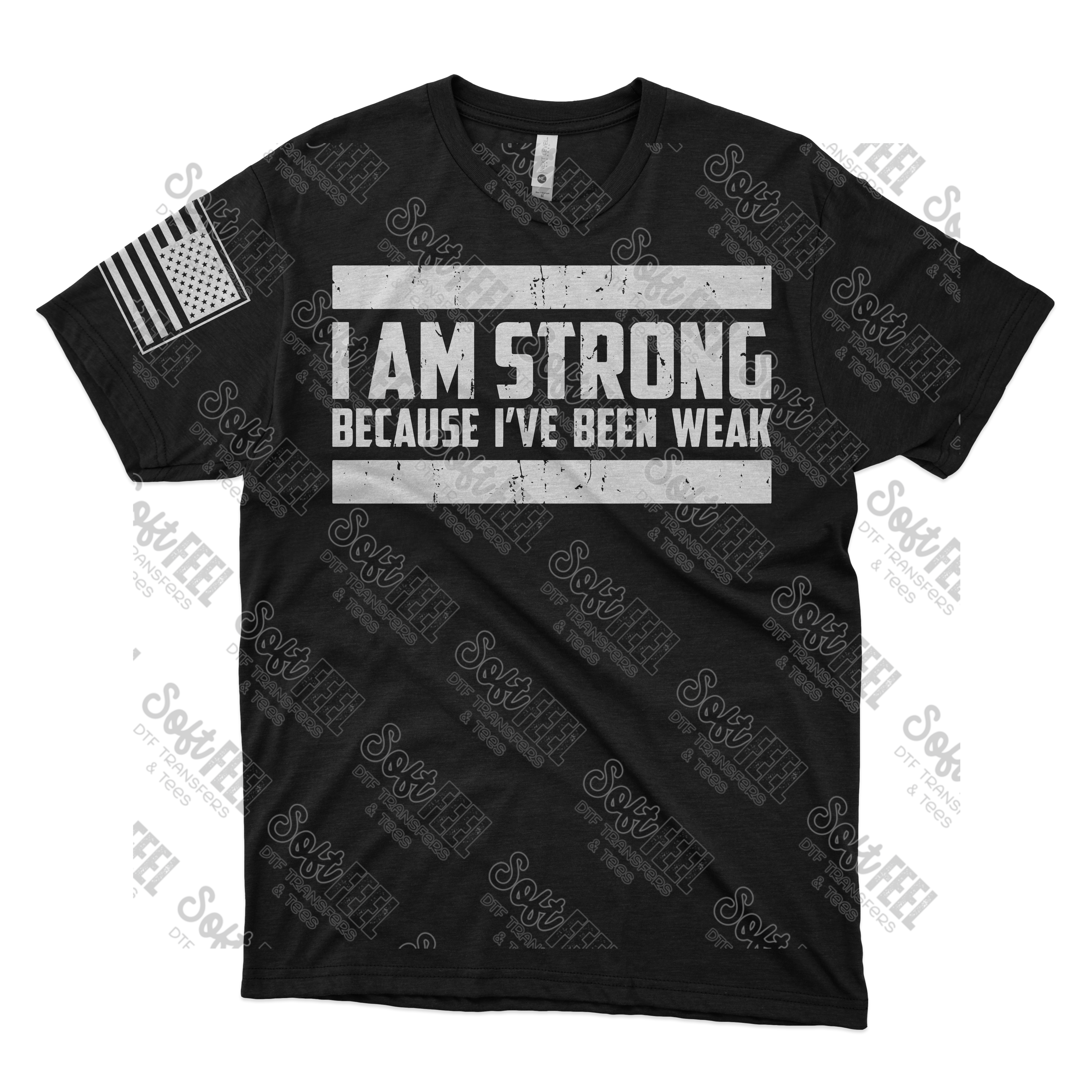 I Am Strong Because I&#39;ve Been Weak - Motivational / Men&#39;s - Direct To Film Transfer / DTF - Heat Press Clothing Transfer
