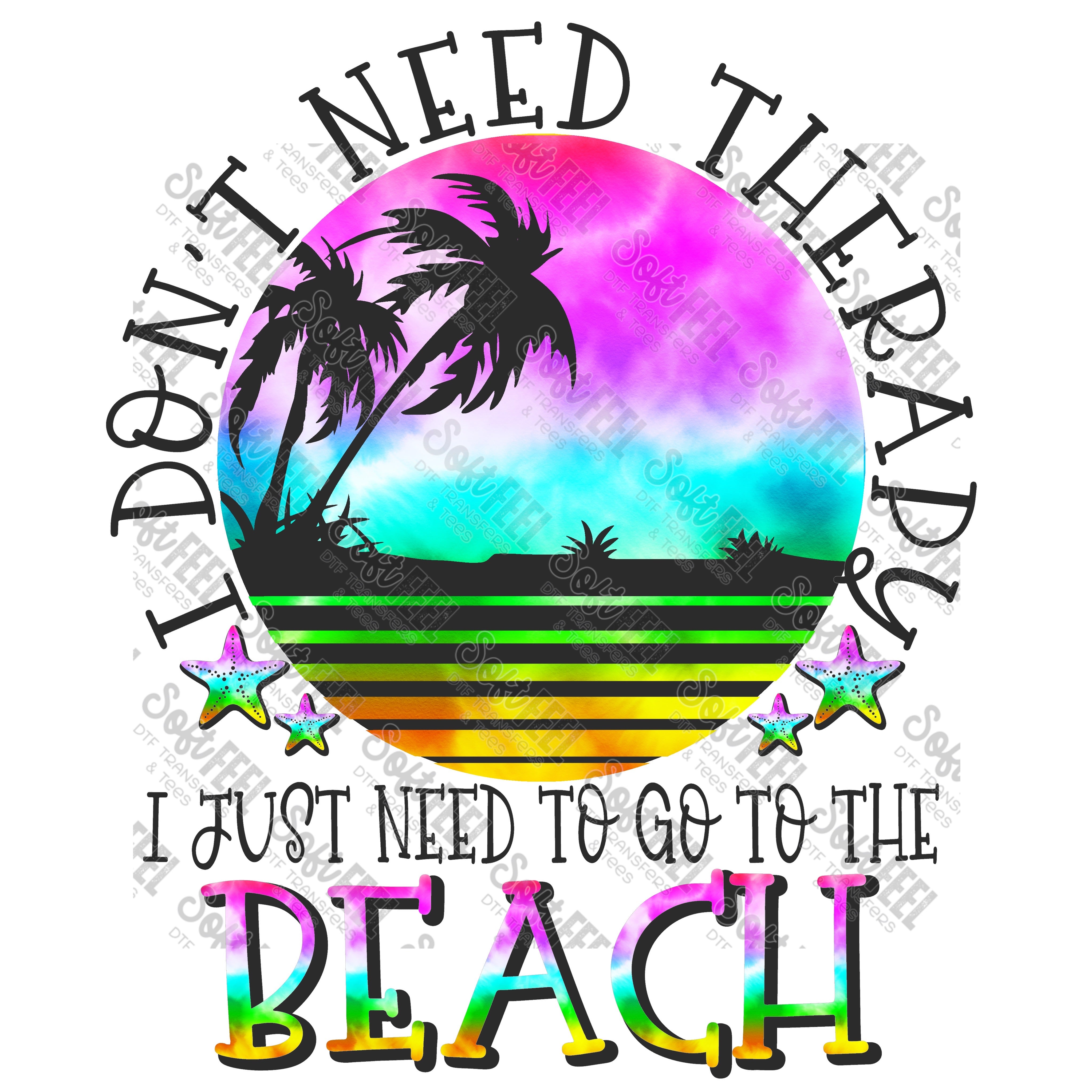 I Don&#39;t Need Therapy I Just Need To Go To The Beach - Summer / Mental Health - Direct To Film Transfer / DTF - Heat Press Clothing Transfer