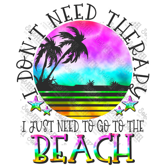 I Don't Need Therapy I Just Need To Go To The Beach - Summer / Mental Health - Direct To Film Transfer / DTF - Heat Press Clothing Transfer