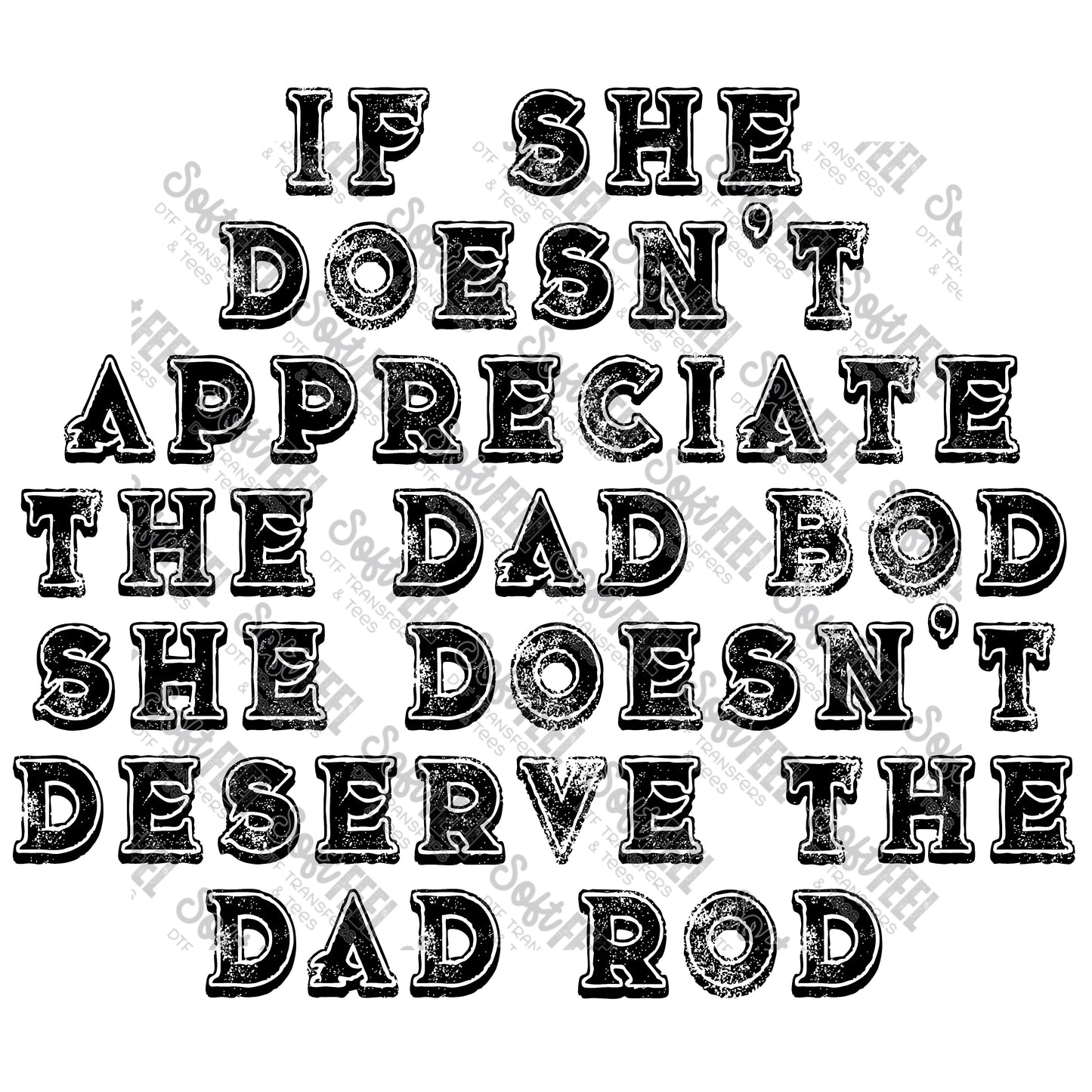 If She Doesn't Appreciate The Dad Bod She Doesn't Deserve The Dad Bod - Men's / Humor - Direct To Film Transfer / DTF - Heat Press Clothing Transfer