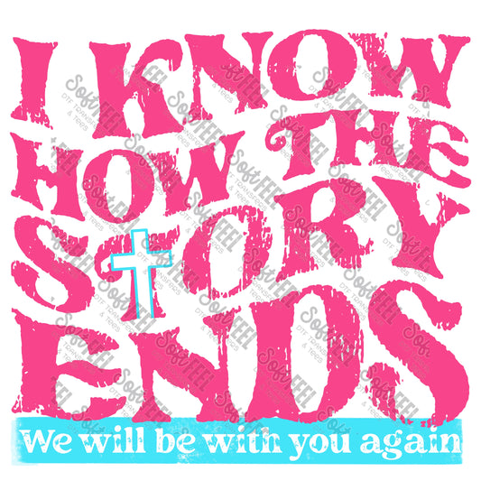 I Know How The Story Ends 2 - Christian - Direct To Film Transfer / DTF - Heat Press Clothing Transfer