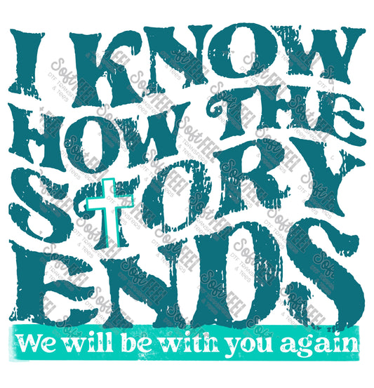 I Know How The Story Ends 3 - Christian - Direct To Film Transfer / DTF - Heat Press Clothing Transfer