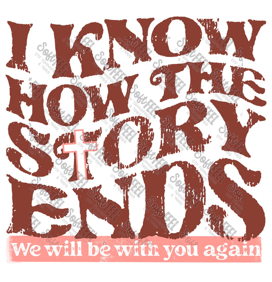 I Know How The Story Ends 4 - Christian - Direct To Film Transfer / DTF - Heat Press Clothing Transfer