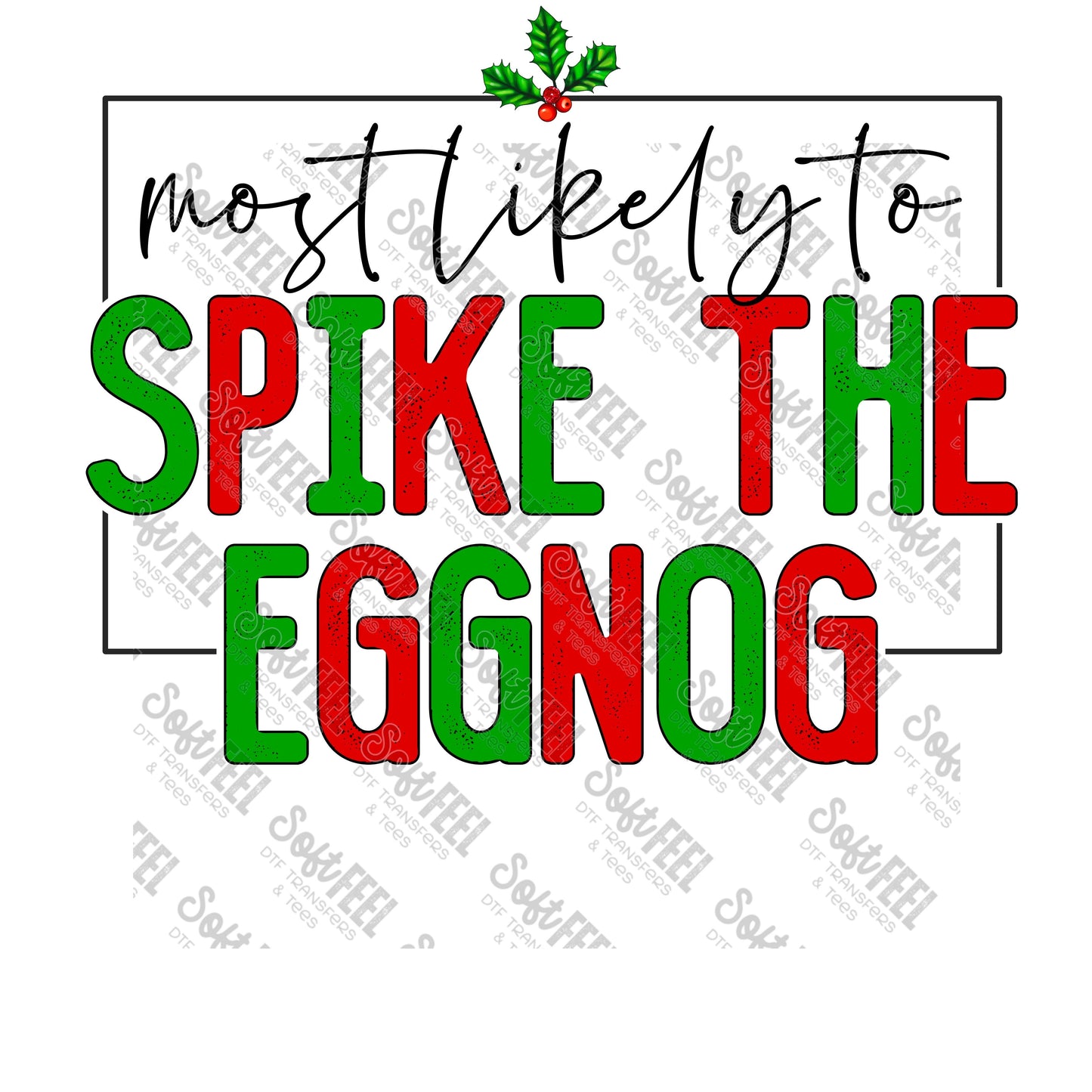 Most Likely to Spike the Eggnog - Christmas - Direct To Film Transfer / DTF - Heat Press Clothing Transfer